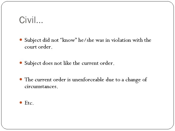 Civil… Subject did not “know” he/she was in violation with the court order. Subject