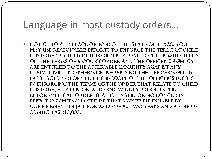 Language in most custody orders… NOTICE TO ANY PEACE OFFICER OF THE STATE OF