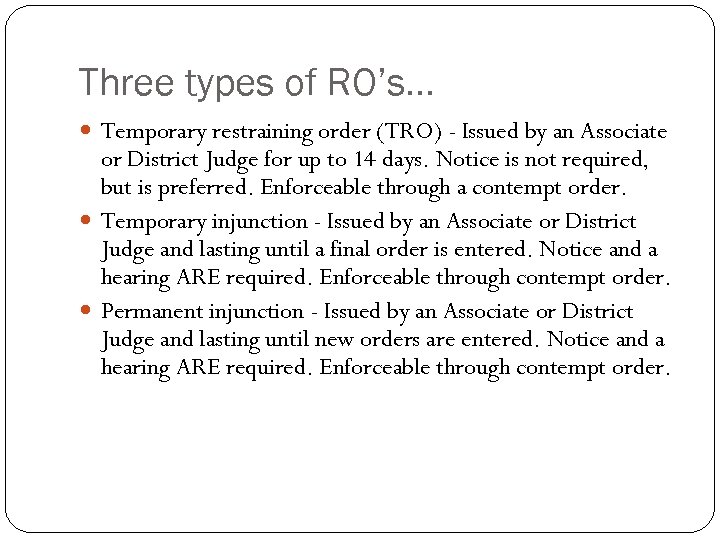 Three types of RO’s… Temporary restraining order (TRO) - Issued by an Associate or