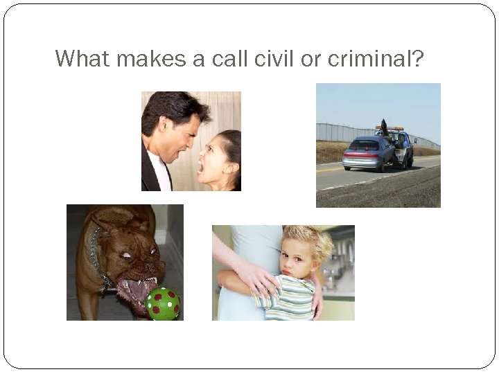 What makes a call civil or criminal? 