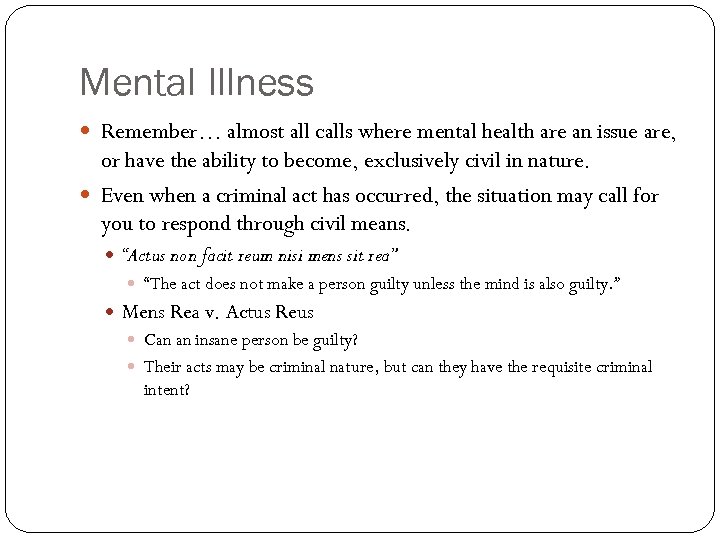 Mental Illness Remember… almost all calls where mental health are an issue are, or