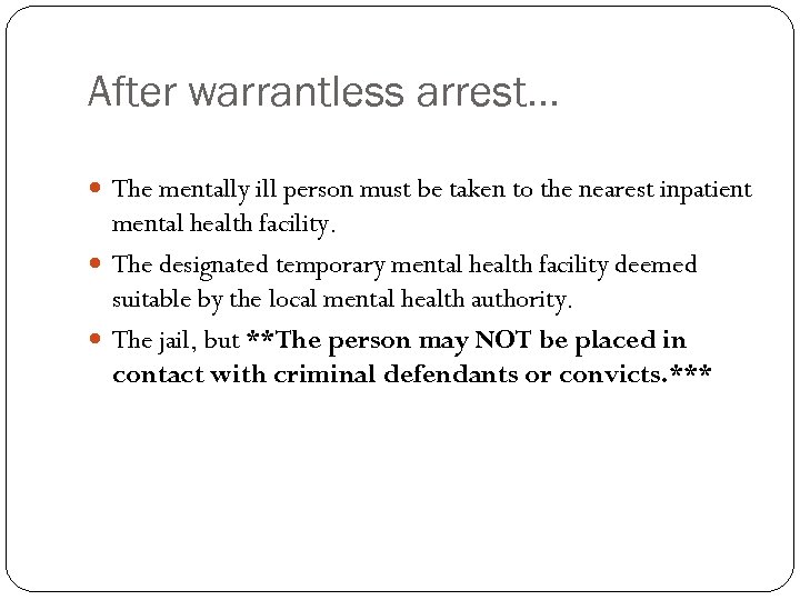 After warrantless arrest… The mentally ill person must be taken to the nearest inpatient