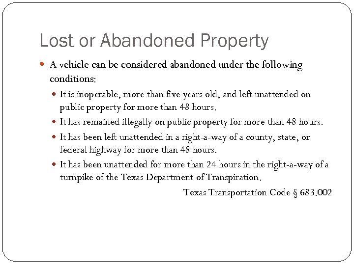 Lost or Abandoned Property A vehicle can be considered abandoned under the following conditions: