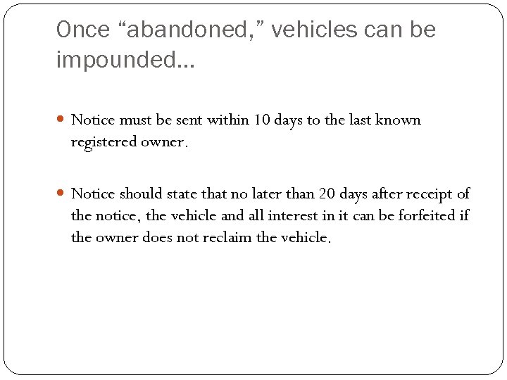 Once “abandoned, ” vehicles can be impounded… Notice must be sent within 10 days