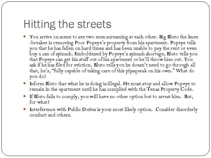 Hitting the streets You arrive on scene to see two men screaming at each