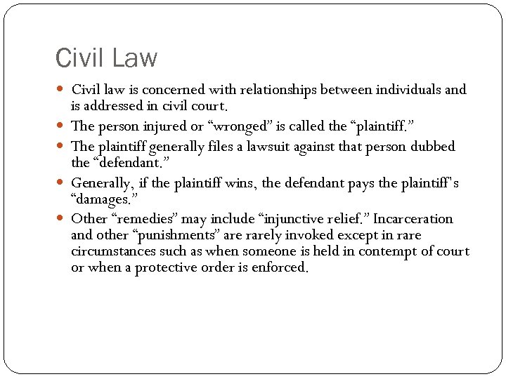 Civil Law Civil law is concerned with relationships between individuals and is addressed in