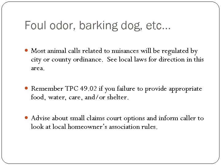 Foul odor, barking dog, etc… Most animal calls related to nuisances will be regulated