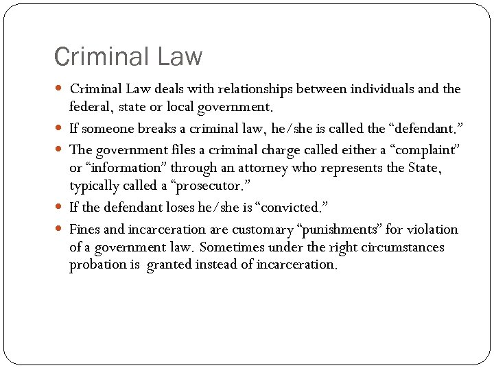 Criminal Law deals with relationships between individuals and the federal, state or local government.