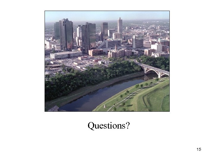 Questions? 15 