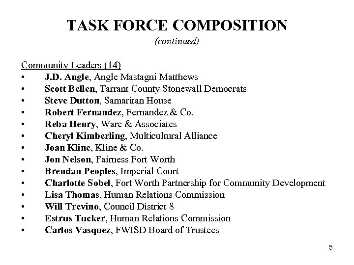 TASK FORCE COMPOSITION (continued) Community Leaders (14) • J. D. Angle, Angle Mastagni Matthews