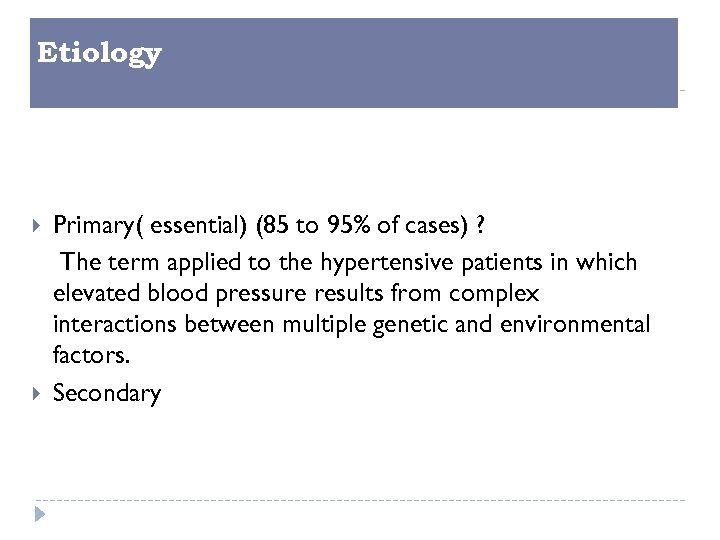 Etiology Primary( essential) (85 to 95% of cases) ? The term applied to the