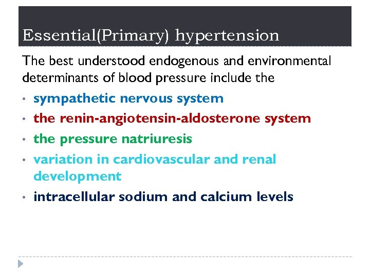 Essential(Primary) hypertension The best understood endogenous and environmental determinants of blood pressure include the