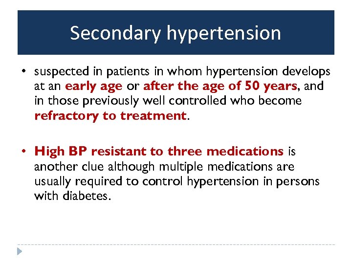 Secondary hypertension • suspected in patients in whom hypertension develops at an early age