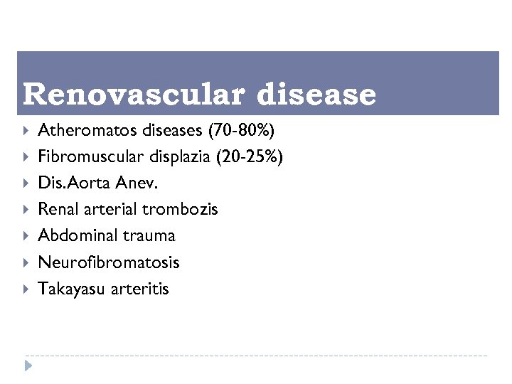Renovascular disease Atheromatos diseases (70 -80%) Fibromuscular displazia (20 -25%) Dis. Aorta Anev. Renal