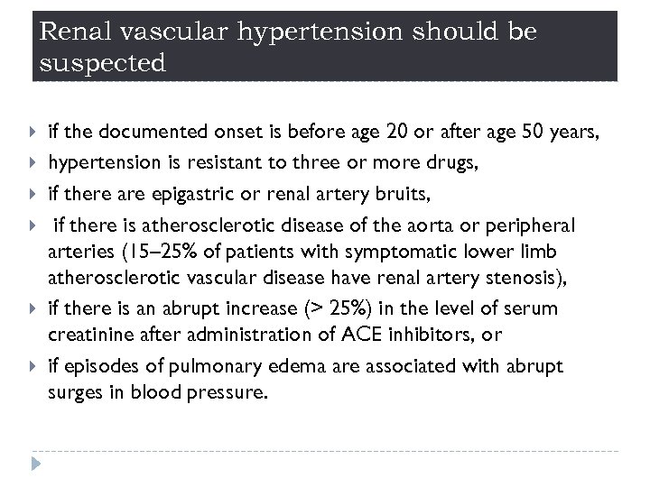 Renal vascular hypertension should be suspected if the documented onset is before age 20