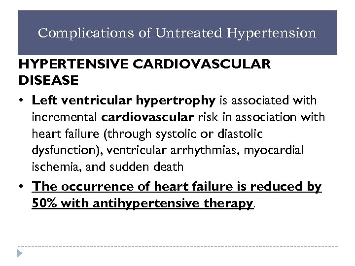 Complications of Untreated Hypertension HYPERTENSIVE CARDIOVASCULAR DISEASE • Left ventricular hypertrophy is associated with