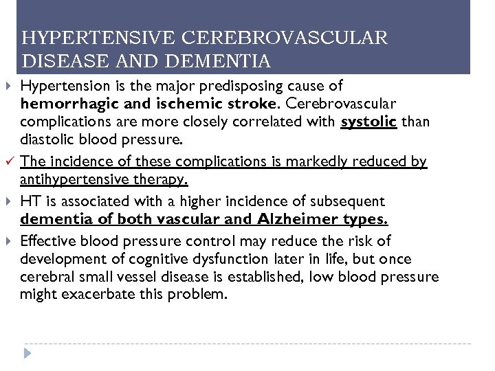 HYPERTENSIVE CEREBROVASCULAR DISEASE AND DEMENTIA Hypertension is the major predisposing cause of hemorrhagic and