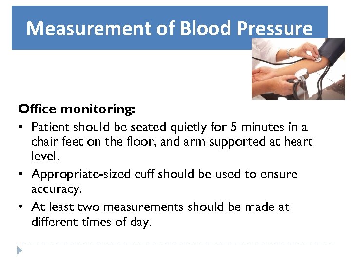 Measurement of Blood Pressure Office monitoring: • Patient should be seated quietly for 5