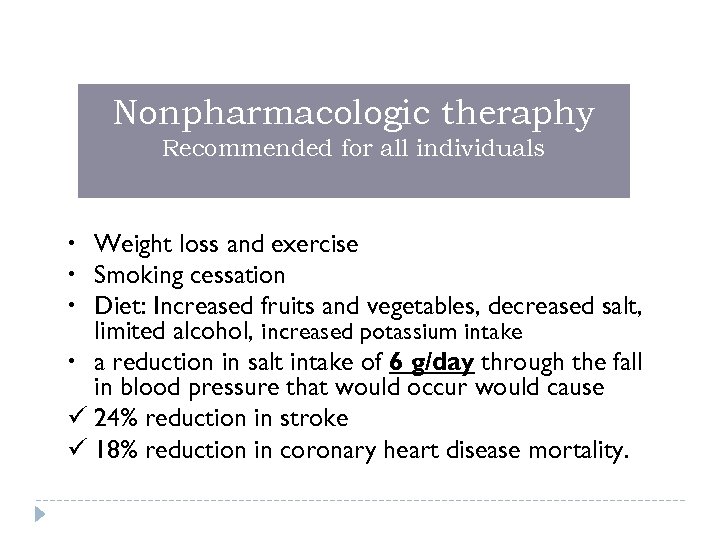 Nonpharmacologic theraphy Recommended for all individuals • Weight loss and exercise • Smoking cessation