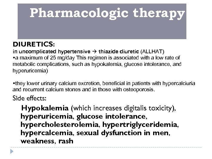 Pharmacologic therapy DIURETICS: in uncomplicated hypertensive thiazide diuretic (ALLHAT) §a maximum of 25 mg/day
