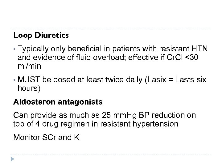 Loop Diuretics • Typically only beneficial in patients with resistant HTN and evidence of
