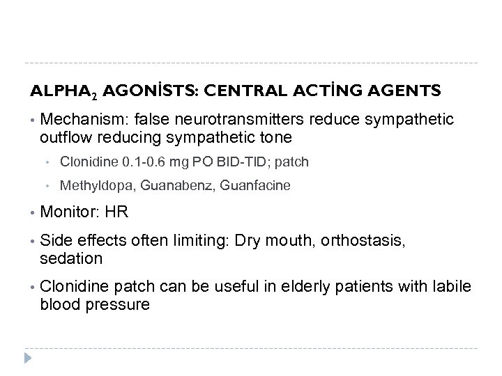 ALPHA 2 AGONİSTS: CENTRAL ACTİNG AGENTS • Mechanism: false neurotransmitters reduce sympathetic outflow reducing