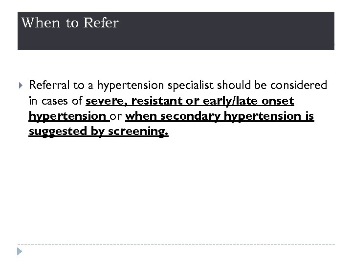 When to Referral to a hypertension specialist should be considered in cases of severe,