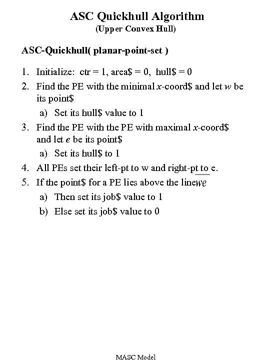 ASC Quickhull Algorithm (Upper Convex Hull) ASC-Quickhull( planar-point-set ) 1. Initialize: ctr = 1,