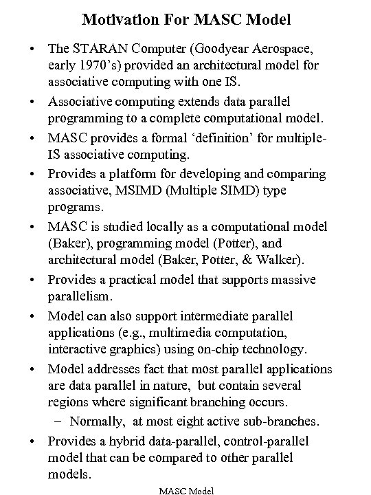 Motivation For MASC Model • The STARAN Computer (Goodyear Aerospace, early 1970’s) provided an