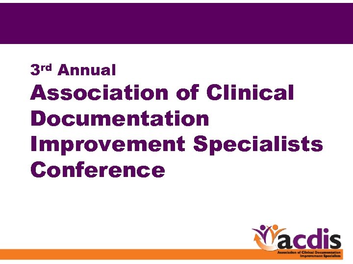 3 rd Annual Association of Clinical Documentation Improvement Specialists Conference 