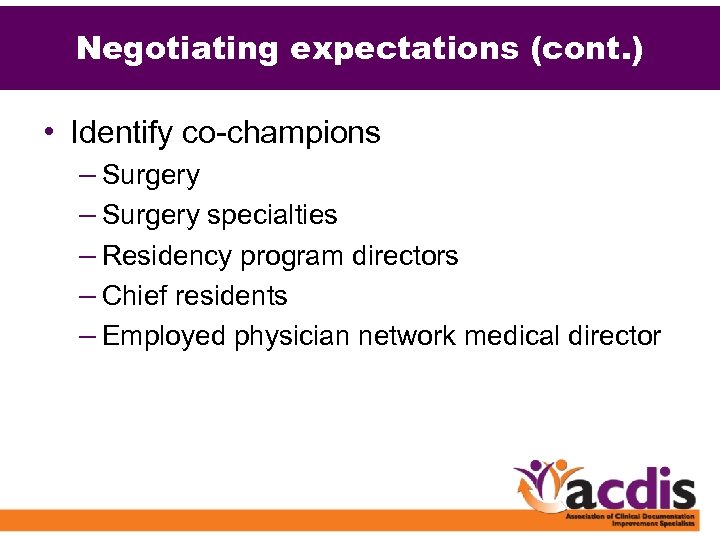 Negotiating expectations (cont. ) • Identify co-champions – Surgery specialties – Residency program directors