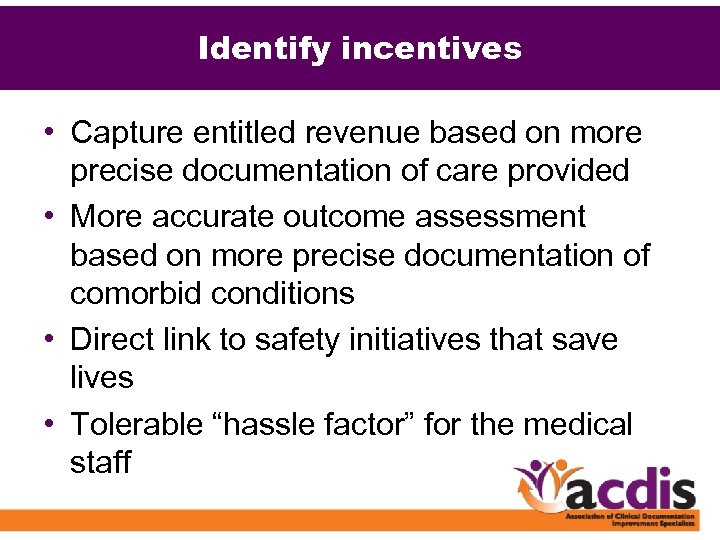 Identify incentives • Capture entitled revenue based on more precise documentation of care provided