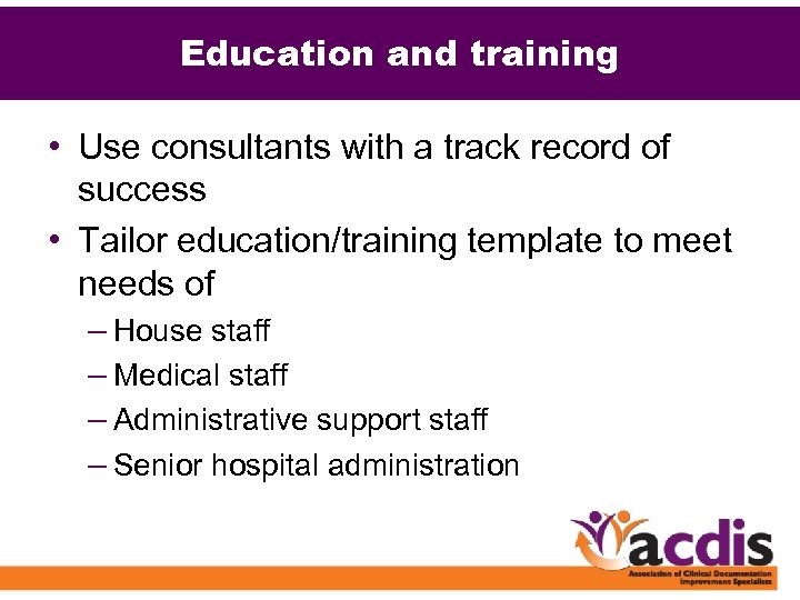 Education and training • Use consultants with a track record of success • Tailor