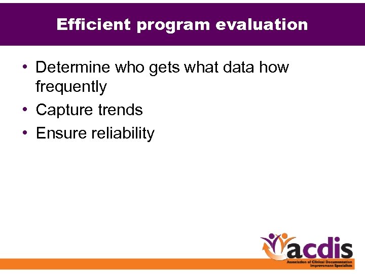 Efficient program evaluation • Determine who gets what data how frequently • Capture trends