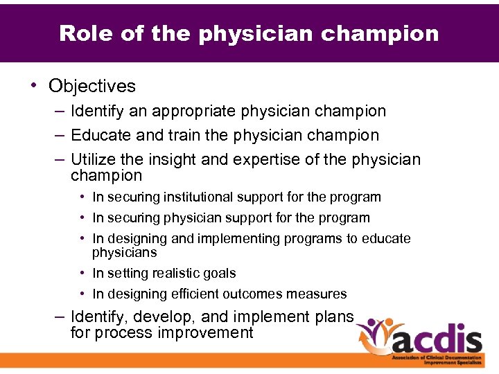 Role of the physician champion • Objectives – Identify an appropriate physician champion –