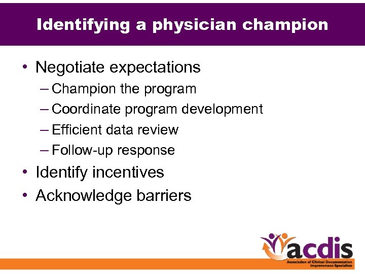 Identifying a physician champion • Negotiate expectations – Champion the program – Coordinate program