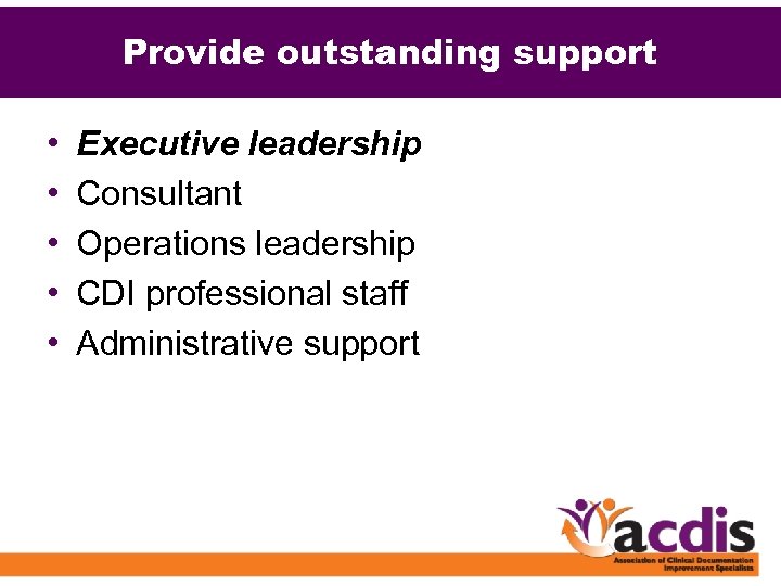 Provide outstanding support • • • Executive leadership Consultant Operations leadership CDI professional staff
