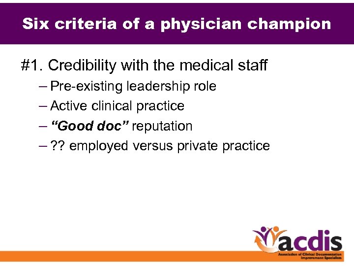 Six criteria of a physician champion #1. Credibility with the medical staff – Pre-existing