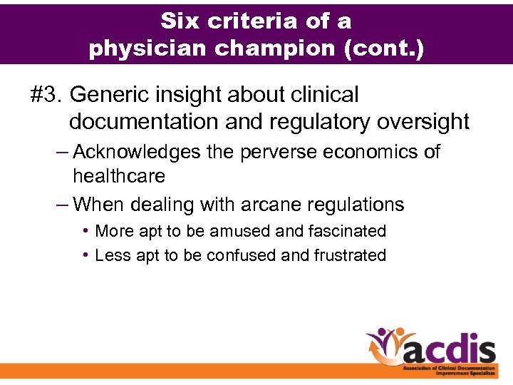 Six criteria of a physician champion (cont. ) #3. Generic insight about clinical documentation