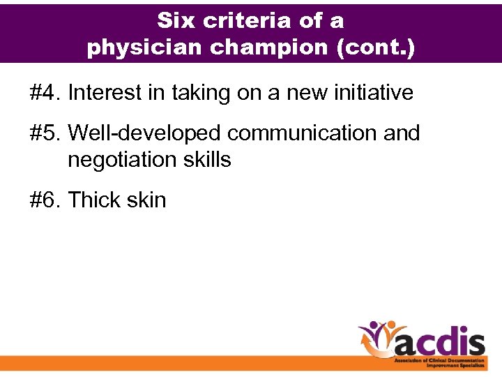 Six criteria of a physician champion (cont. ) #4. Interest in taking on a