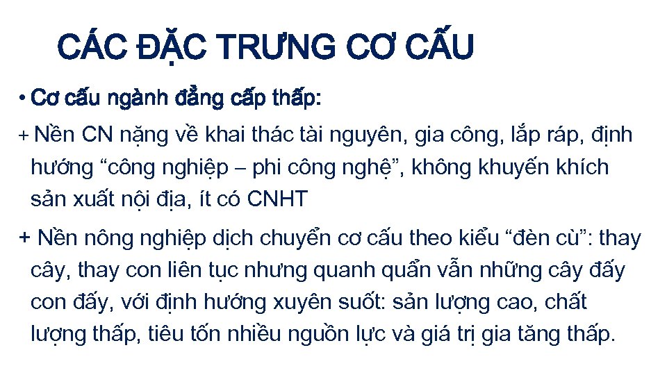 CÁC ĐẶC TRƯNG CƠ CẤU • Cơ cấu ngành đẳng cấp thấp: + Nền