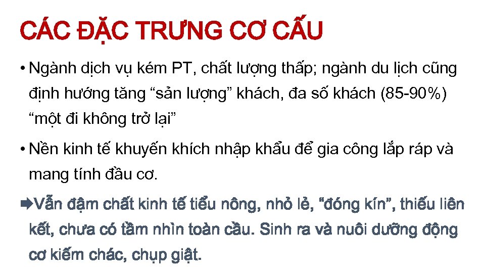 CÁC ĐẶC TRƯNG CƠ CẤU • Ngành dịch vụ kém PT, chất lượng thấp;