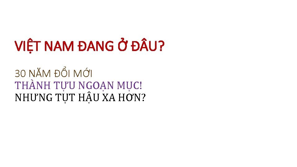 VIỆT NAM ĐANG Ở Đ U? 30 NĂM ĐỔI MỚI THÀNH TỰU NGOẠN MỤC!