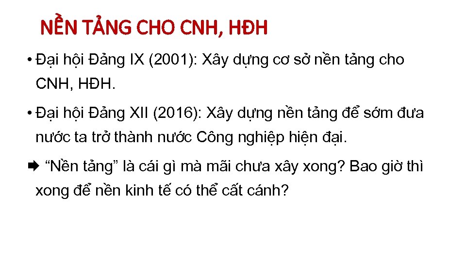 NỀN TẢNG CHO CNH, HĐH • Đại hội Đảng IX (2001): Xây dựng cơ