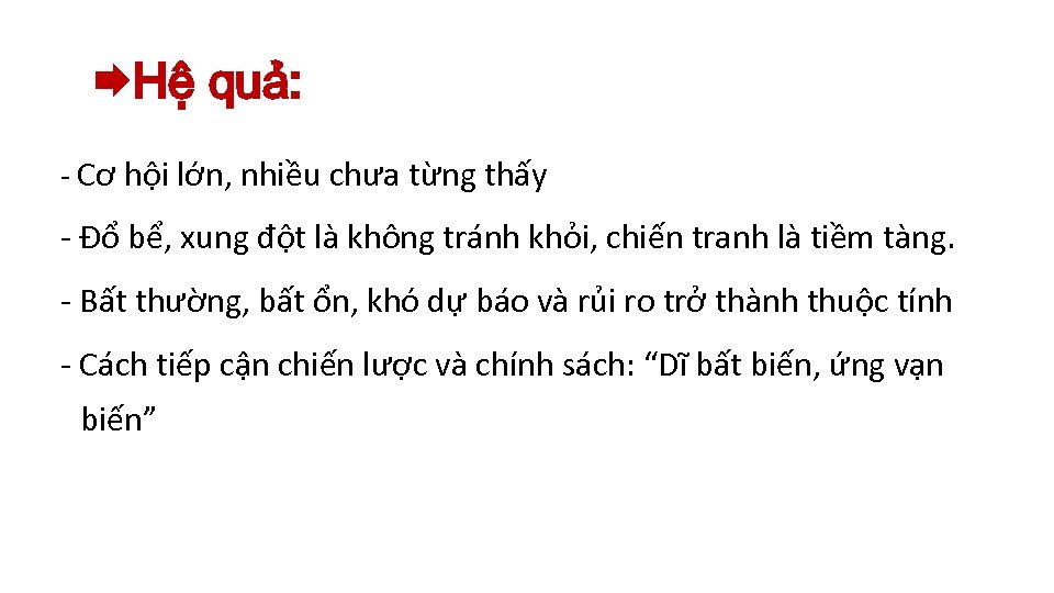  Hệ quả: - Cơ hội lớn, nhiều chưa từng thấy - Đổ bể,