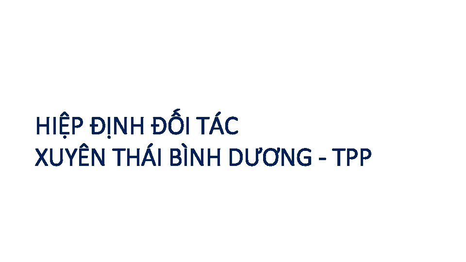 HIỆP ĐỊNH ĐỐI TÁC XUYÊN THÁI BÌNH DƯƠNG - TPP 