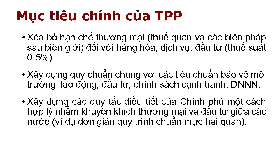 Mục tiêu chính của TPP • Xóa bỏ hạn chế thương mại (thuế quan