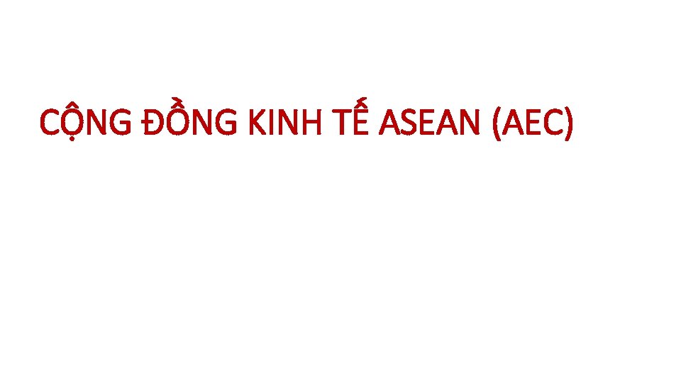 CỘNG ĐỒNG KINH TẾ ASEAN (AEC) 