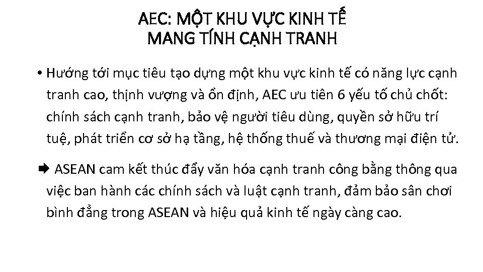 AEC: MỘT KHU VỰC KINH TẾ MANG TÍNH CẠNH TRANH • Hướng tới mục
