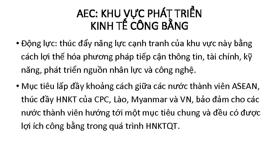 AEC: KHU VỰC PHÁT TRIỂN KINH TẾ CÔNG BẰNG • Động lực: thúc đẩy